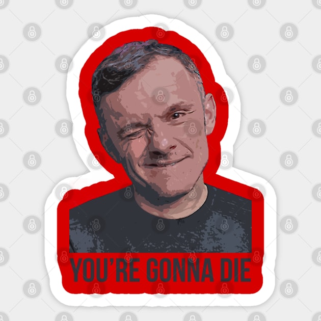 YOU’RE GONNA DIE | Garyvee Sticker by GaryVeeApparel